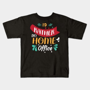 I'd Rather Do Home Office Kids T-Shirt